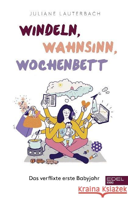 Windeln, Wahnsinn, Wochenbett : Das verflixte erste Babyjahr Lauterbach, Juliane 9783841907332