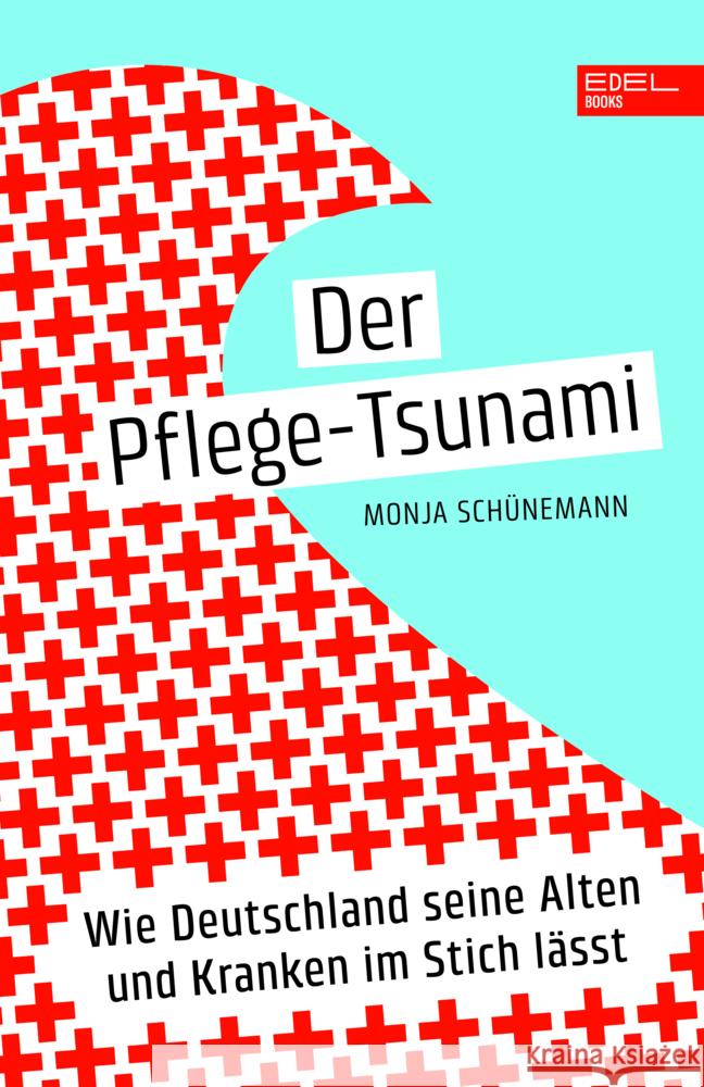 Der Pflege-Tsunami Schünemann, Monja 9783841908124 Edel Books - ein Verlag der Edel Verlagsgrupp