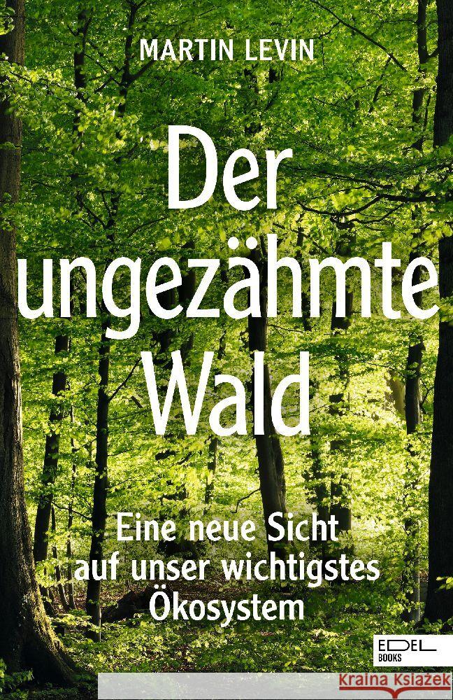 Der ungezähmte Wald Levin, Martin, Sturm, Knut 9783841908254 Edel Books - ein Verlag der Edel Verlagsgrupp