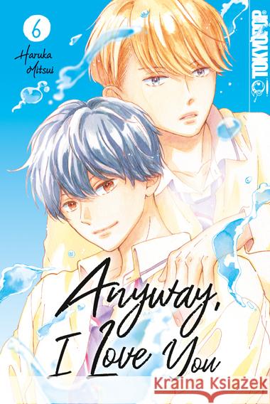 Anyway, I Love You 06 Mitsui, Haruka 9783842091320 Tokyopop