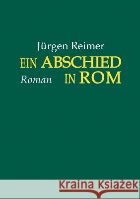 Ein Abschied in Rom Jürgen Reimer 9783842302846 Books on Demand