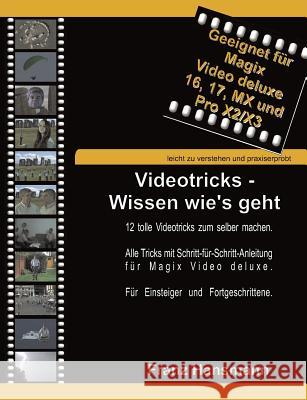 Videotricks - Wissen wie's geht: 12 tolle Videotricks zum selber machen mit Magix Video deluxe.. Hansmann, Franz 9783842306950 Books on Demand