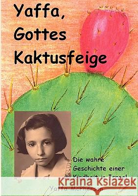 Yaffa, Gottes Kaktusfeige Yaffa McPherson 9783842312319 Books on Demand