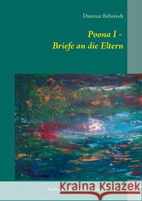 Poona I - Briefe an die Eltern: Authentische Reiseberichte 1977-1980 Behrendt, Dietmar 9783842312661 Books on Demand