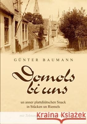 Domols bi uns: un anner plattdüütschen Snack in Stücken un Riemels Baumann, Günter 9783842314443