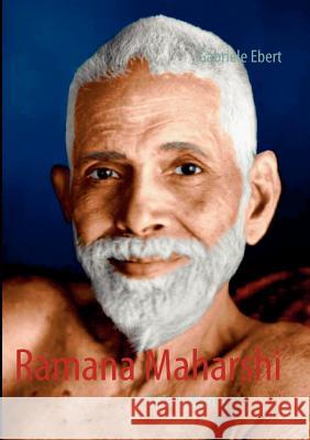 Ramana Maharshi: Sein Leben Ebert, Gabriele 9783842318427 Books on Demand