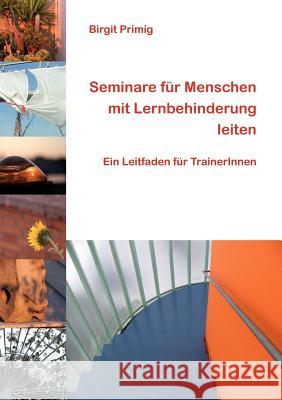 Seminare für Menschen mit Lernbehinderung leiten: Ein Leitfaden für TrainerInnen Primig, Birgit 9783842318908