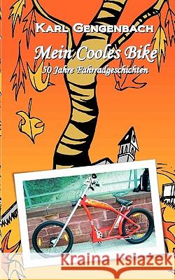 Mein Cooles Bike: 50 Jahre Fahrradgeschichte Karl Gengenbach 9783842320017 Books on Demand