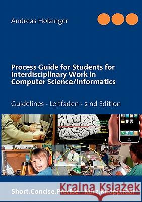 Process Guide for Students for Interdisciplinary Work in Computer Science/Informatics: Instructions Manual - Handbuch für Studierende Holzinger, Andreas 9783842324572 Books on Demand