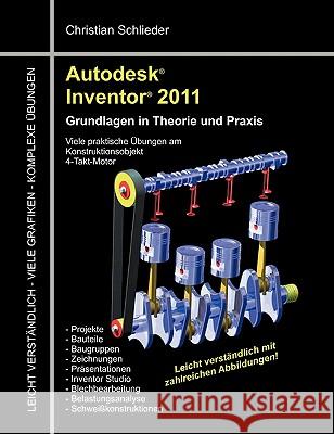 Autodesk Inventor 2011: Grundlagen in Theorie und Praxis - Viele Praktische Übungen am Konstruktionsobjekt 4-Takt-Motor Schlieder, Christian 9783842325616 Books on Demand