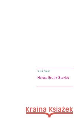Heisse Erotik-Stories Silvia Saint 9783842325937