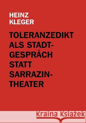 Toleranzedikt als Stadtgespräch statt Sarrazin-Theater Kleger, Heinz 9783842326231