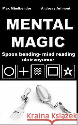 Mental Magic: Spoon bending, mind reading, clairvoyance Mindbender, Max 9783842326705 Books on Demand