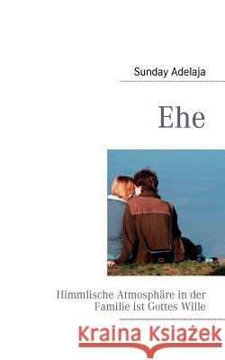 Ehe: Himmlische Atmosphäre in der Familie Adelaja, Sunday 9783842328396 Books on Demand