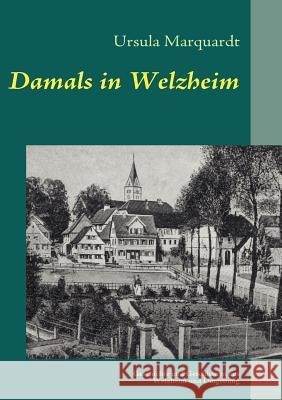 Damals in Welzheim: Geschichte und Geschichten aus Welzheim und Umgebung Ursula Marquardt 9783842329362 Books on Demand