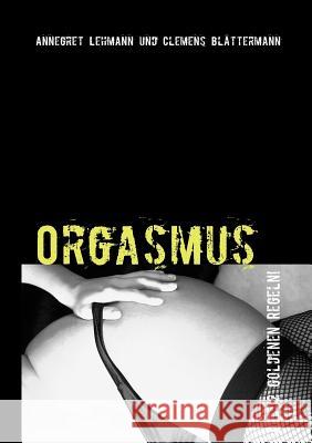 Orgasmus: Die 12 goldenen Regeln Lehmann, Annegret 9783842329669 Books on Demand