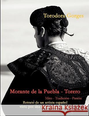 Morante de la Puebla - Torero: Mito - Tradición - Pasión Gorges, Torodora 9783842329676 Books on Demand