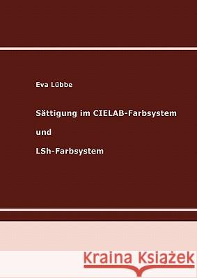Sättigung im CIELAB-Farbsystem und LSh-Farbsystem: Habilitationsschrift Lübbe, Eva 9783842329881 Books on Demand