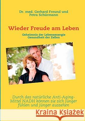 Wieder Freude am Leben: Geheimnis der Lebensenergie - Gesundheit der Zellen Freund, Med Gerhard 9783842329898 Books on Demand