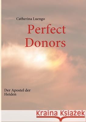Perfect Donors: Der Apostel der Heiden Luengo, Catherina 9783842329980