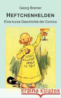 Heftchenhelden: Eine kurze Geschichte der Comics Bremer, Georg 9783842331150 Books on Demand