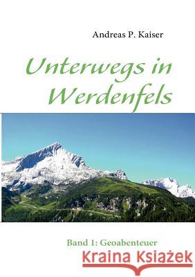 Unterwegs in Werdenfels: Band 1: Geoabenteuer Kaiser, Andreas P. 9783842332294