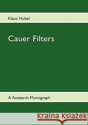 Cauer Filters: A Research-Monograph Huber, Klaus 9783842332928 Books on Demand