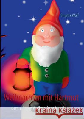 Weihnachten mit Hartmut: dem eifrigen Weihnachtswichtel Wolf, Brigitte 9783842333529