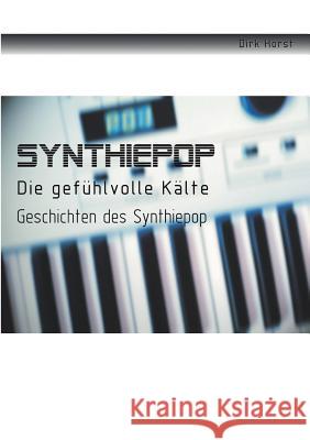 Synthiepop - Die gefühlvolle Kälte: Geschichten des Synthiepop Horst, Dirk 9783842334229