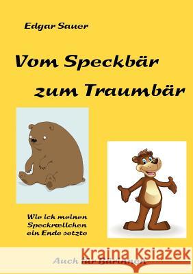 Vom Speckbär zum Traumbär: Wie ich meinen Speckröllchen ein Ende setzte Sauer, Edgar 9783842335417