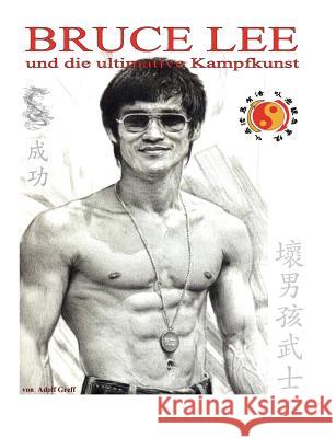 Bruce Lee und die ultimative Kampfkunst Adolf Greff 9783842335783 Books on Demand