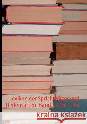 Lexikon der Sprichwörter und Redensarten Band 12 (Er - Es) Dick, René 9783842335837 Books on Demand