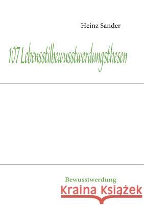 107 Lebensstilbewusstwerdungsthesen: Bewusstwerdung Sander, Heinz 9783842337503 Books on Demand