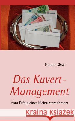 Das Kuvert - Management: Vom Erfolg eines Kleinunternehmers Lässer, Harald 9783842338142