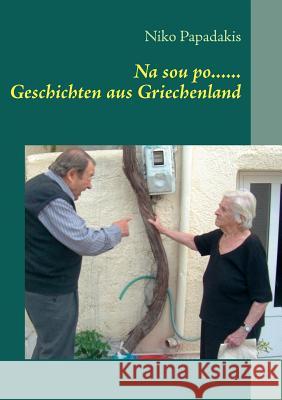 Na sou po...... Geschichten aus Griechenland Niko Papadakis 9783842338869