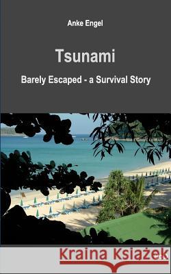 Tsunami: Barely Escaped - A Survival Story Engel, Anke 9783842338944 Books on Demand