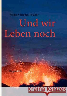 Und wir Leben noch Nadja-Christin Fischer 9783842339019 Books on Demand