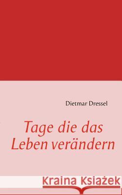 Tage die das Leben verändern Dressel, Dietmar 9783842339408