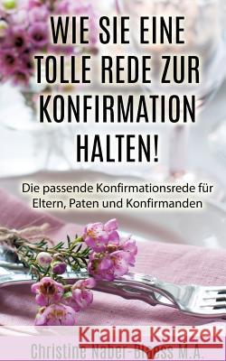 Wie Sie eine tolle Rede zur Konfirmation halten! Christine Naber-Blaess 9783842341623 Books on Demand