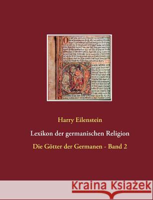 Lexikon der germanischen Religion: Die Götter der Germanen - Band 2 Eilenstein, Harry 9783842342149 Books on Demand