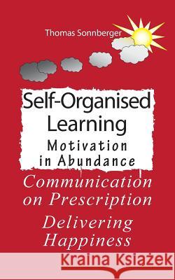 Self-Organised Learning: Motivation in Abundance, Communication on Prescription Sonnberger, Thomas 9783842342255 Books on Demand