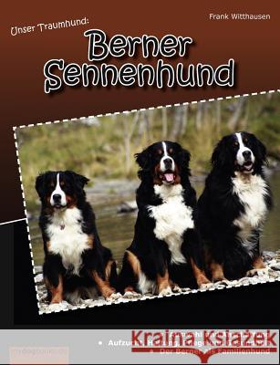 Unser Traumhund: Berner Sennenhund Witthausen, Frank 9783842343351 Books on Demand
