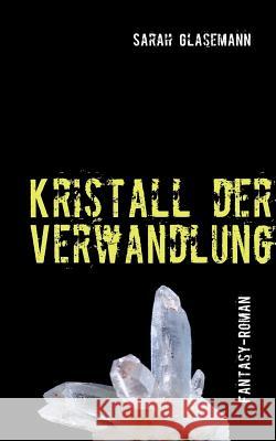 Kristall der Verwandlung Sarah Glasemann 9783842343948 Books on Demand