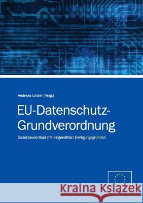 EU-Datenschutz-Grundverordnung: Gesetzeswortlaut mit eingereihten Erwägungsgründen Linder, Andreas 9783842344341