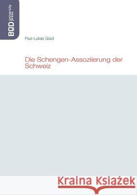 Die Schengen-Assoziierung der Schweiz Paul-Lukas Good 9783842344730 Books on Demand