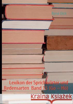 Lexikon der Sprichwörter und Redensarten Band 15 (Go - Hö) Dick, René 9783842344990 Books on Demand