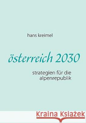 österreich 2030: strategien für die alpenrepublik Kreimel, Hans 9783842346536 Books on Demand