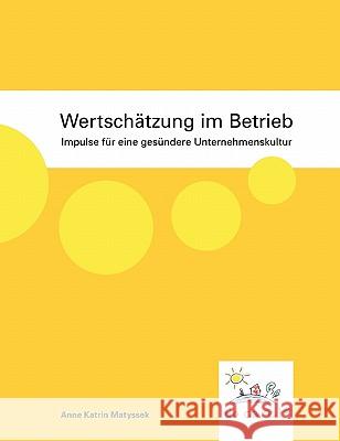 Wertschätzung im Betrieb: Impulse für eine gesündere Unternehmenskultur Matyssek, Anne Katrin 9783842346659 Books on Demand