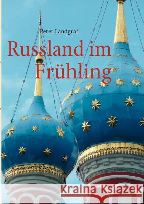 Russland im Frühling: Mit dem Schiff von Moskau nach St. Petersburg Landgraf, Peter 9783842346949