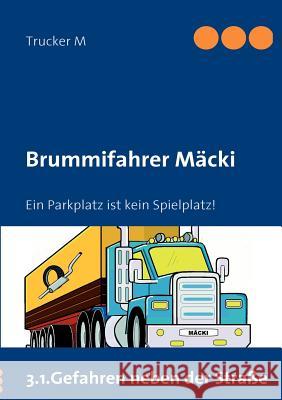 Brummifahrer Mäcki: Ein Parkplatz ist kein Spielplatz! M, Trucker 9783842347762 Books on Demand